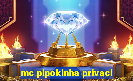 mc pipokinha privaci